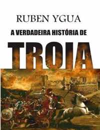 A Verdadeira Historia de Troia