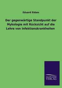 Der Gegenwartige Standpunkt Der Mykologie Mit Rucksicht Auf Die Lehre Von Infektionskrankheiten