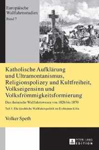 Katholische Aufklaerung und Ultramontanismus, Religionspolizey und Kultfreiheit, Volkseigensinn und Volksfroemmigkeitsformierung