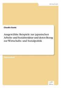 Ausgewahlte Beispiele zur japanischen Arbeits- und Sozialstruktur und deren Bezug zur Wirtschafts- und Sozialpolitik