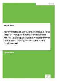 Zur Problematik der luftraumstruktur- und flugsicherungsbedingten vermeidbaren Kosten im europaischen Luftverkehr sowie deren Abschatzung bei der Deutschen Lufthansa AG