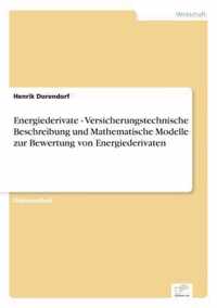 Energiederivate - Versicherungstechnische Beschreibung und Mathematische Modelle zur Bewertung von Energiederivaten