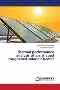 Thermal performance analysis of arc shaped roughened solar air heater