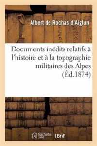 Documents Inedits Relatifs A l'Histoire Et A La Topographie Militaires Des Alpes. La Campagne