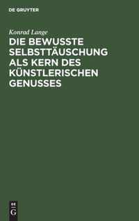 Die bewusste Selbsttauschung als Kern des kunstlerischen Genusses