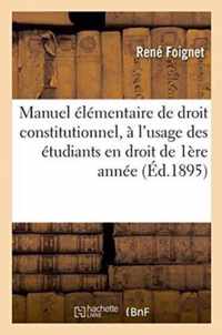 Manuel Elementaire de Droit Constitutionnel, A l'Usage Des Etudiants En Droit de 1ere Annee