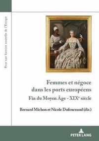 Femmes et negoce dans les ports europeens; Fin du Moyen Age - XIXe siecle