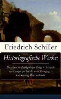 Historiografische Werke: Geschichte des dreissigjahrigen Kriegs + Zustands von Europa zur Zeit des ersten Kreuzzugs + Die Sendung Moses und mehr