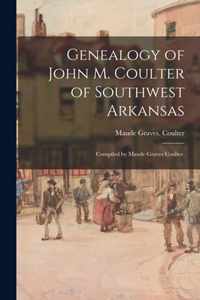 Genealogy of John M. Coulter of Southwest Arkansas; Compiled by Maude Graves Coulter.