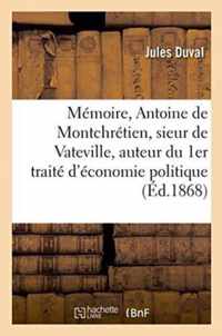 Memoire Sur Antoine de Montchretien, Sieur de Vateville, Auteur Du 1er Traite d'Economie Politique