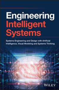 Engineering Intelligent Systems - Systems Engineering and Design with ArtificialIntelligence , Visual Modeling and Systems Thinking