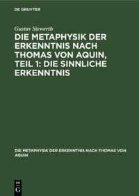 Die Metaphysik Der Erkenntnis Nach Thomas Von Aquin, Teil 1