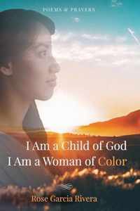 I Am a Child of God I Am a Woman of Color