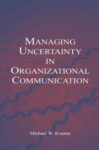 Managing Uncertainty in Organizational Communication