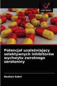 Potencjal uzaleniajcy selektywnych inhibitorow wychwytu zwrotnego serotoniny