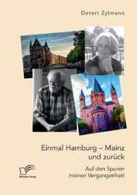 Einmal Hamburg - Mainz und zuruck. Auf den Spuren meiner Vergangenheit