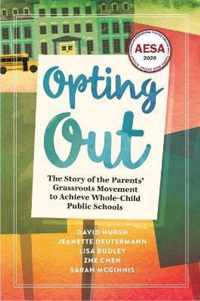 Opting Out: The Story of the Parents' Grassroots Movement to Achieve Whole-Child Public Schools