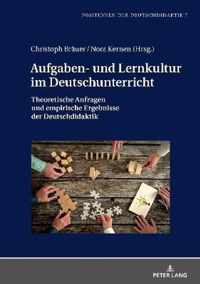 Aufgaben- und Lernkultur im Deutschunterricht; Theoretische Anfragen und empirische Ergebnisse der Deutschdidaktik