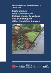 Geotechnischmarkscheiderische Untersuchung, Bewertung und Sanierung von altbergbaulichen Anlagen  Empfehlungen des Arbeitskreises 4.6 Altbergbau