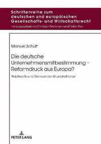 Die deutsche Unternehmensmitbestimmung - Reformdruck aus Europa?; Reichweite und Grenzen der Grundfreiheiten