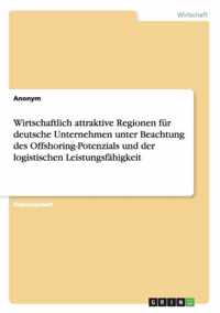 Wirtschaftlich attraktive Regionen fur deutsche Unternehmen unter Beachtung des Offshoring-Potenzials und der logistischen Leistungsfahigkeit