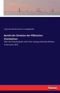 Bericht der Direktion der Pfalzischen Eisenbahnen