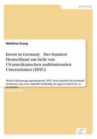 Invest in Germany - Der Standort Deutschland aus Sicht von US-amerikanischen multinationalen Unternehmen (MNU)