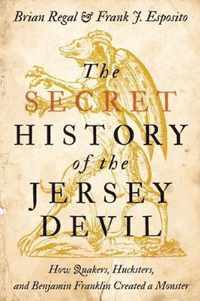 The Secret History of the Jersey Devil  How Quakers, Hucksters, and Benjamin Franklin Created a Monster