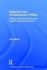 Dialectics and Contemporary Politics: Critique and Transformation from Hegel Through Post-Marxism