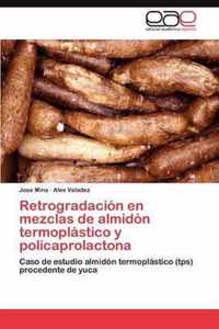 Retrogradacion En Mezclas de Almidon Termoplastico y Policaprolactona