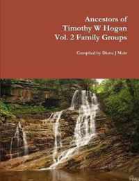 Ancestors of Timothy W Hogan Vol. 2 Family Groups