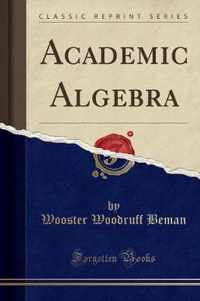 Academic Algebra (Classic Reprint)