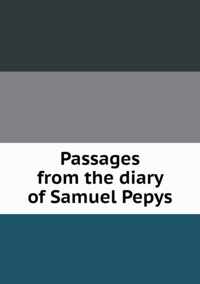 Passages from the diary of Samuel Pepys