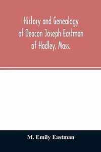 History and genealogy of Deacon Joseph Eastman of Hadley, Mass.
