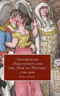 Sentimental Masculinity and the Rise of History, 1790-1890
