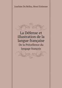 La Defense et illustration de la langue francaise De la Precellence du langage francois