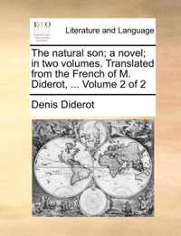The Natural Son; A Novel; In Two Volumes. Translated from the French of M. Diderot, ... Volume 2 of 2