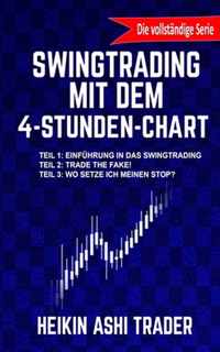 Swingtrading mit dem 4-Stunden-Chart 1-3: Drei Bucher in einem! Teil 1: Einfuhrung in das Swingtrading Teil 2: Trade the Fake! Teil 2