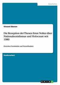 Die Rezeption der Thesen Ernst Noltes uber Nationalsozialismus und Holocaust seit 1980