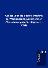 Gesetz uber die Beaufsichtigung der Versicherungsunternehmen (Versicherungsaufsichtsgesetz - VAG)