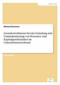 Grunderwerbsteuer bei der Grundung und Umstrukturierung von Personen- und Kapitalgesellschaften im Unternehmensverbund