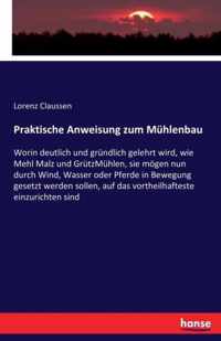 Praktische Anweisung zum Muhlenbau