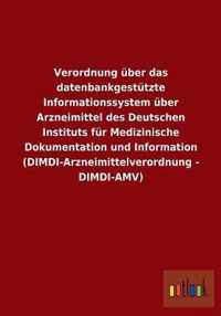 Verordnung uber das datenbankgestutzte Informationssystem uber Arzneimittel des Deutschen Instituts fur Medizinische Dokumentation und Information (DIMDI-Arzneimittelverordnung - DIMDI-AMV)