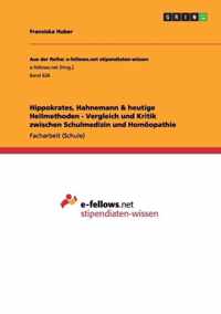 Hippokrates, Hahnemann & heutige Heilmethoden - Vergleich und Kritik zwischen Schulmedizin und Homoeopathie
