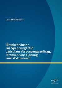 Krankenhauser im Spannungsfeld zwischen Versorgungsauftrag, Krankenhausplanung und Wettbewerb