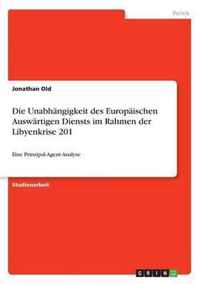 Die Unabhangigkeit des Europaischen Auswartigen Diensts im Rahmen der Libyenkrise 201