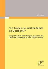 La France, le maillon faible en Occident? Die politischen Beziehungen zwischen der DDR und Frankreich in den 1970er Jahren