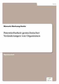 Patentierbarkeit gentechnischer Veranderungen von Organismen