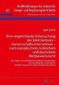 Eine Vergleichende Untersuchung Der Joint Ventures - Gemeinschaftsunternehmen - Nach Europaeischem, Tuerkischem Und Deutschem Wettbewerbsrecht