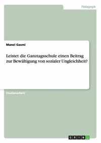 Leistet die Ganztagsschule einen Beitrag zur Bewaltigung von sozialer Ungleichheit?